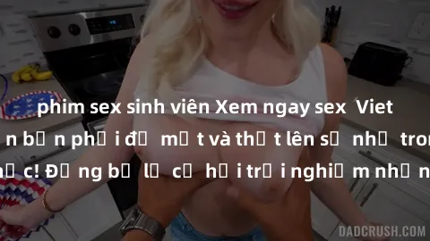 phim sex sinh viên Xem ngay sex  Vietsub, đảm bảo khiến bạn phải đỏ mặt và thốt lên số nhọ trong từng khoảnh khắc! Đừng bỏ lỡ cơ hội trải nghiệm những pha cực kỳ hấp dẫn và mãn nhãn chỉ với một cú cli
